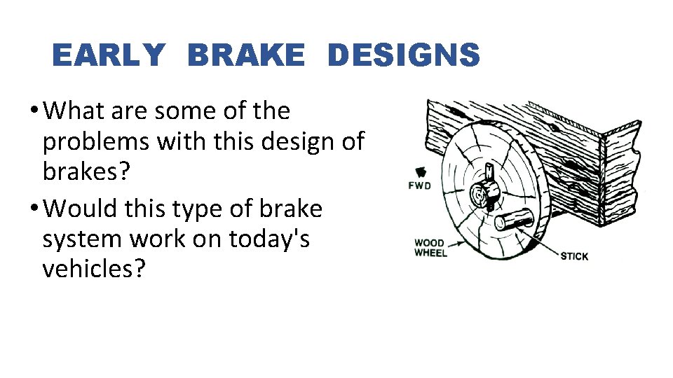 EARLY BRAKE DESIGNS • What are some of the problems with this design of