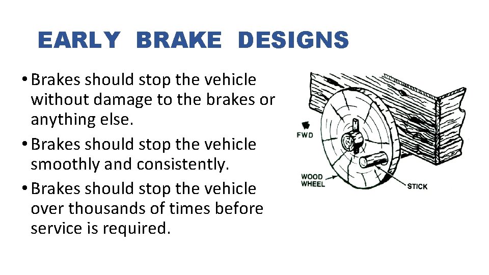 EARLY BRAKE DESIGNS • Brakes should stop the vehicle without damage to the brakes