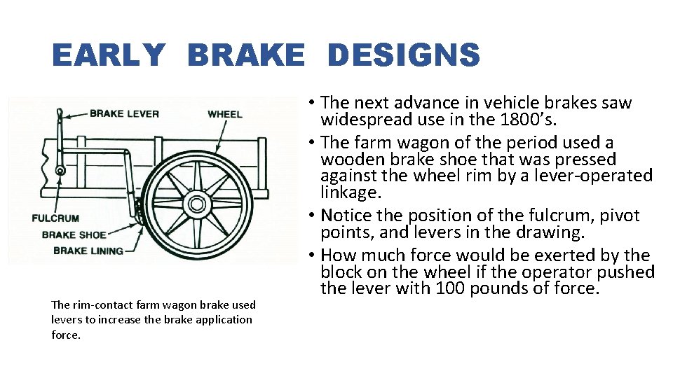 EARLY BRAKE DESIGNS The rim-contact farm wagon brake used levers to increase the brake