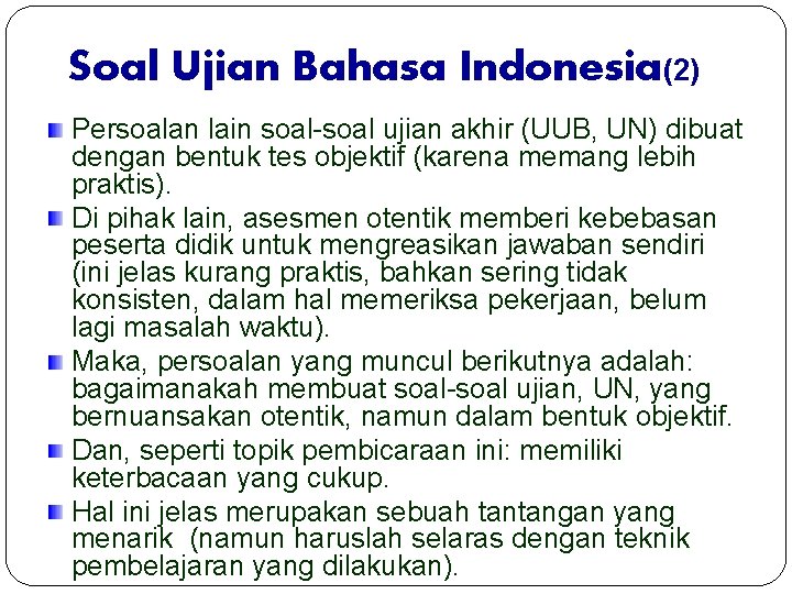 Soal Ujian Bahasa Indonesia(2) Persoalan lain soal-soal ujian akhir (UUB, UN) dibuat dengan bentuk