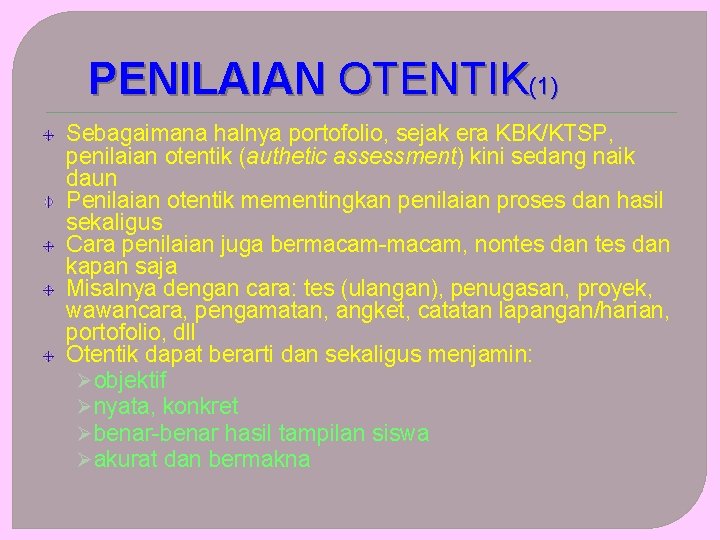 PENILAIAN OTENTIK(1) Sebagaimana halnya portofolio, sejak era KBK/KTSP, penilaian otentik (authetic assessment) kini sedang