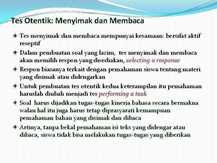 Tes Otentik: Menyimak dan Membaca Tes menyimak dan membaca mempunyai kesamaan: bersifat aktif reseptif