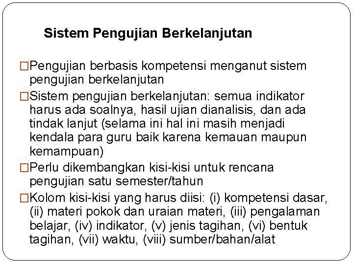 Sistem Pengujian Berkelanjutan �Pengujian berbasis kompetensi menganut sistem pengujian berkelanjutan �Sistem pengujian berkelanjutan: semua