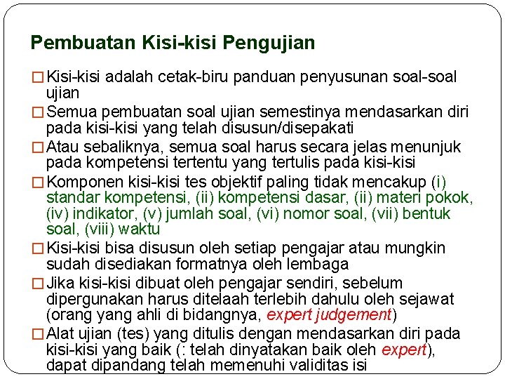 Pembuatan Kisi-kisi Pengujian � Kisi-kisi adalah cetak-biru panduan penyusunan soal-soal ujian � Semua pembuatan