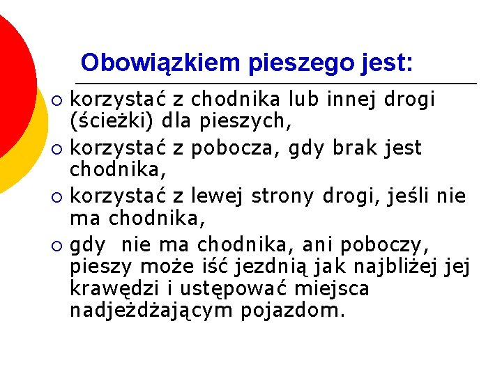 Obowiązkiem pieszego jest: korzystać z chodnika lub innej drogi (ścieżki) dla pieszych, ¡ korzystać