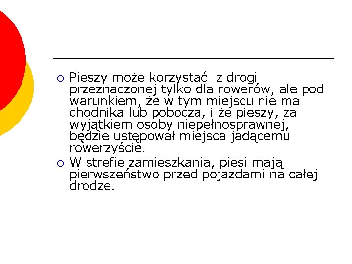 ¡ ¡ Pieszy może korzystać z drogi przeznaczonej tylko dla rowerów, ale pod warunkiem,