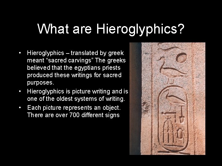 What are Hieroglyphics? • Hieroglyphics – translated by greek meant “sacred carvings” The greeks