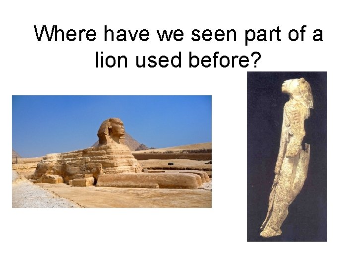 Where have we seen part of a lion used before? 