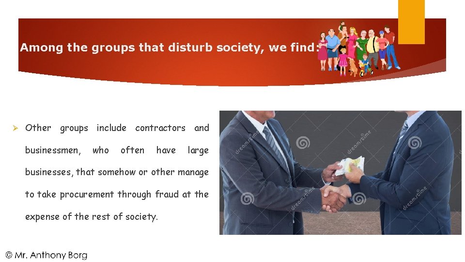 Among the groups that disturb society, we find: Other groups include contractors and businessmen,