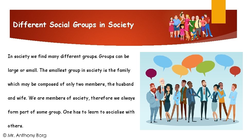 Different Social Groups in Society In society we find many different groups. Groups can