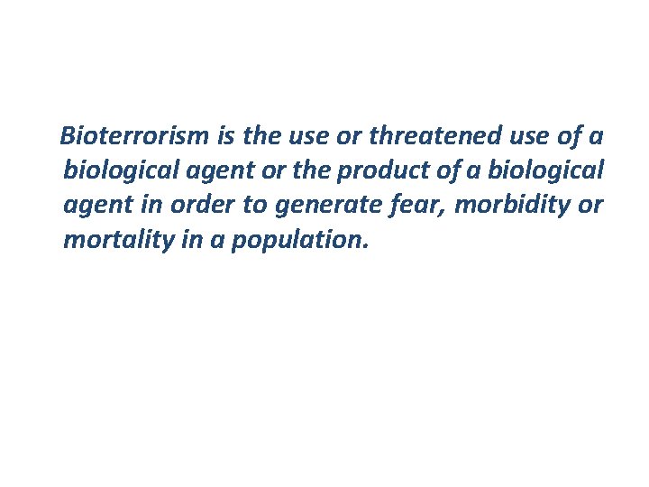 Bioterrorism is the use or threatened use of a biological agent or the product