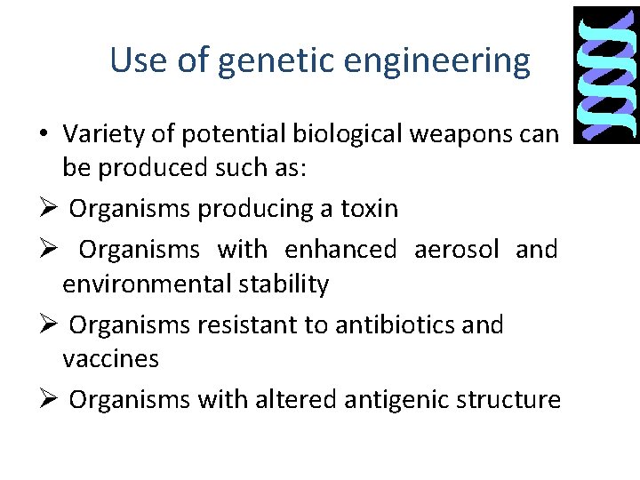 Use of genetic engineering • Variety of potential biological weapons can be produced such