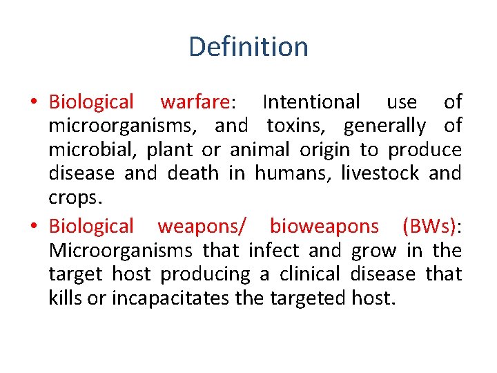 Definition • Biological warfare: Intentional use of microorganisms, and toxins, generally of microbial, plant