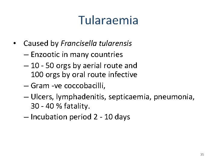 Tularaemia • Caused by Francisella tularensis – Enzootic in many countries – 10 -