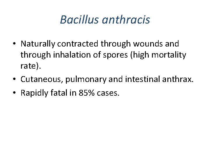 Bacillus anthracis • Naturally contracted through wounds and through inhalation of spores (high mortality