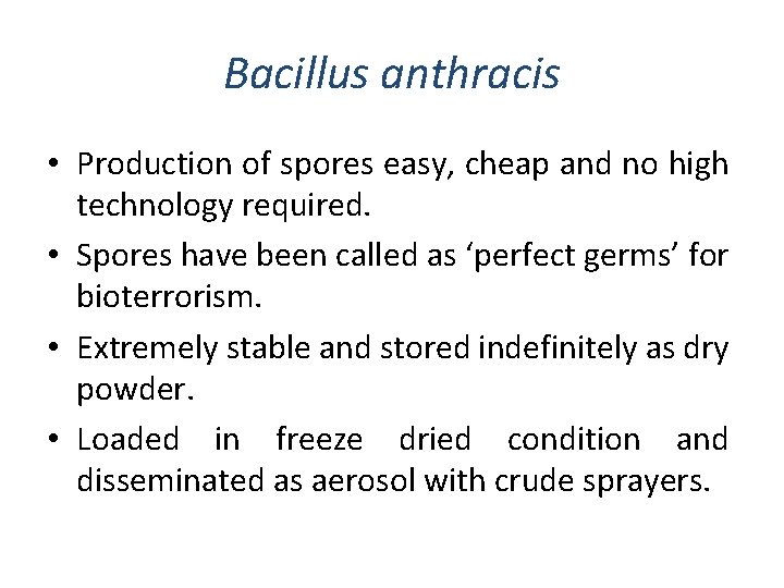 Bacillus anthracis • Production of spores easy, cheap and no high technology required. •