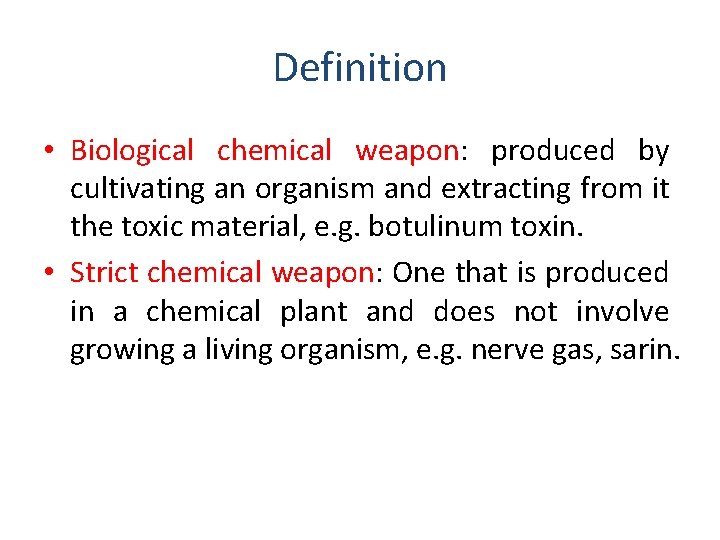 Definition • Biological chemical weapon: produced by cultivating an organism and extracting from it