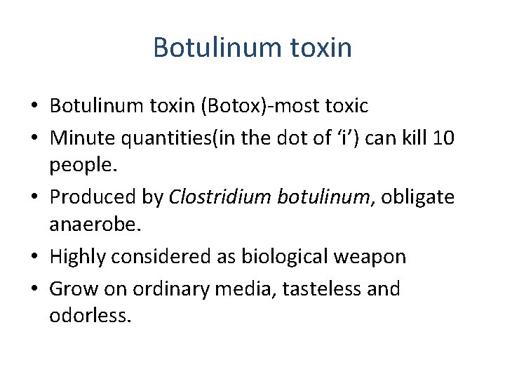 Botulinum toxin • Botulinum toxin (Botox)-most toxic • Minute quantities(in the dot of ‘i’)