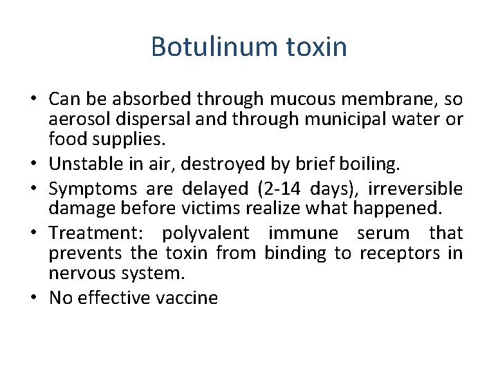 Botulinum toxin • Can be absorbed through mucous membrane, so aerosol dispersal and through