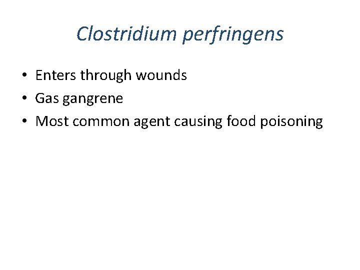 Clostridium perfringens • Enters through wounds • Gas gangrene • Most common agent causing