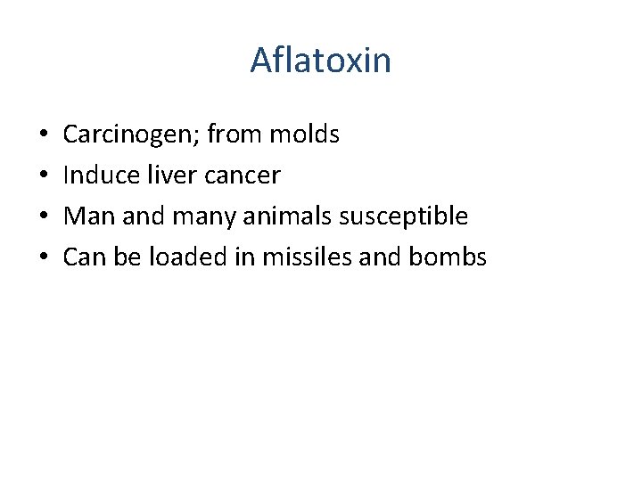 Aflatoxin • • Carcinogen; from molds Induce liver cancer Man and many animals susceptible