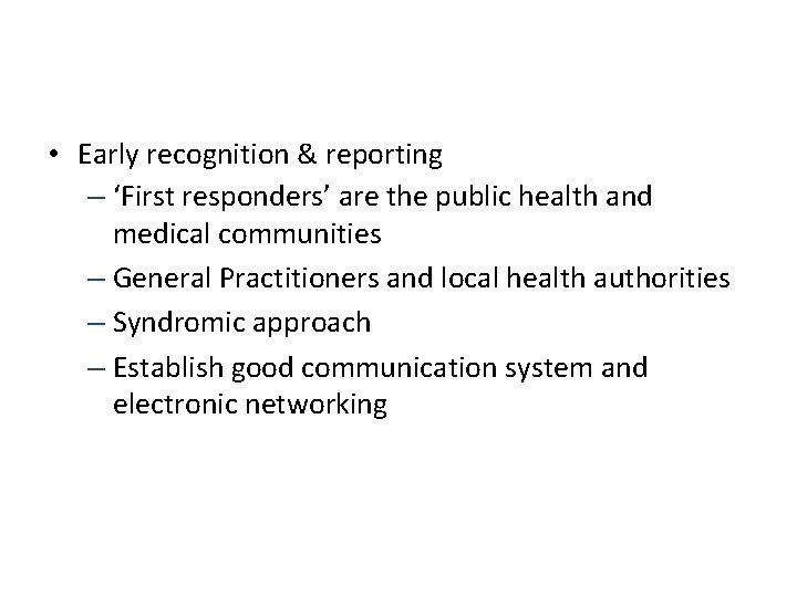  • Early recognition & reporting – ‘First responders’ are the public health and