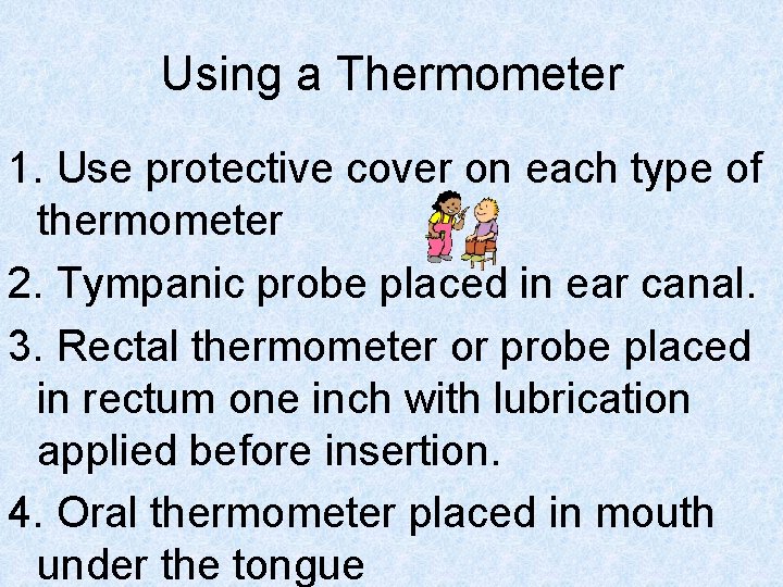 Using a Thermometer 1. Use protective cover on each type of thermometer 2. Tympanic