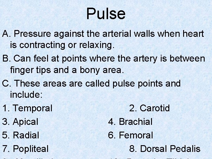 Pulse A. Pressure against the arterial walls when heart is contracting or relaxing. B.