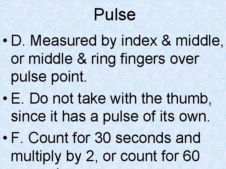 Pulse • D. Measured by index & middle, or middle & ring fingers over