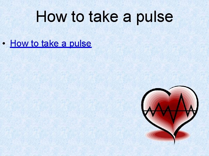 How to take a pulse • How to take a pulse 