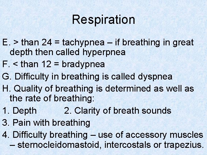 Respiration E. > than 24 = tachypnea – if breathing in great depth then