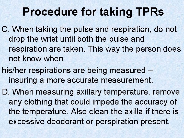 Procedure for taking TPRs C. When taking the pulse and respiration, do not drop