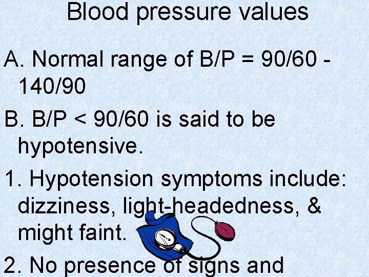 Blood pressure values A. Normal range of B/P = 90/60 140/90 B. B/P <