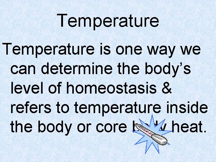 Temperature is one way we can determine the body’s level of homeostasis & refers
