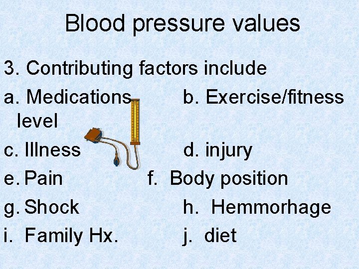 Blood pressure values 3. Contributing factors include a. Medications b. Exercise/fitness level c. Illness