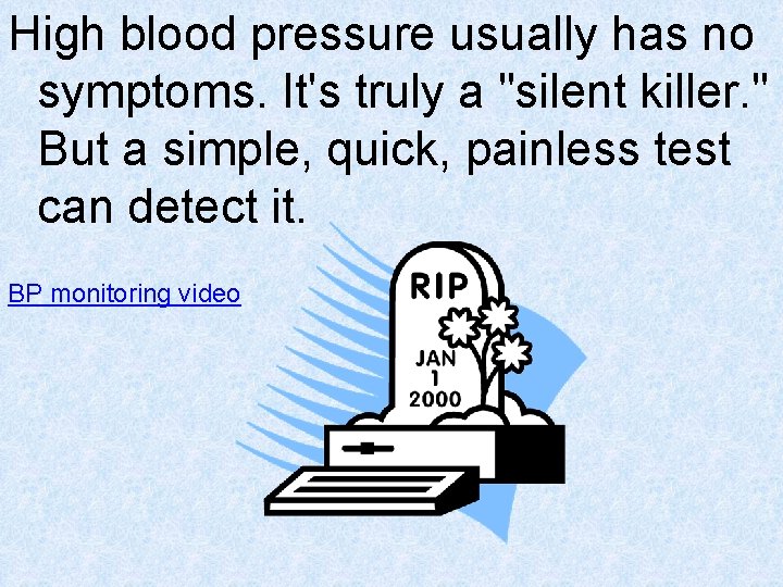 High blood pressure usually has no symptoms. It's truly a "silent killer. " But