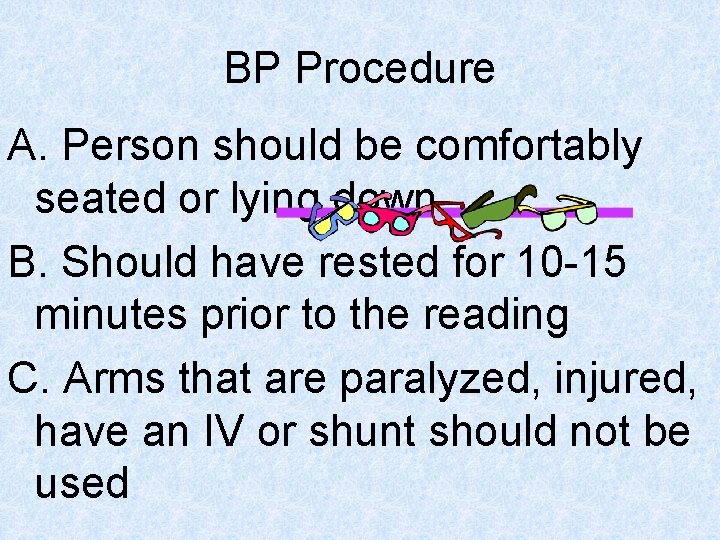 BP Procedure A. Person should be comfortably seated or lying down B. Should have