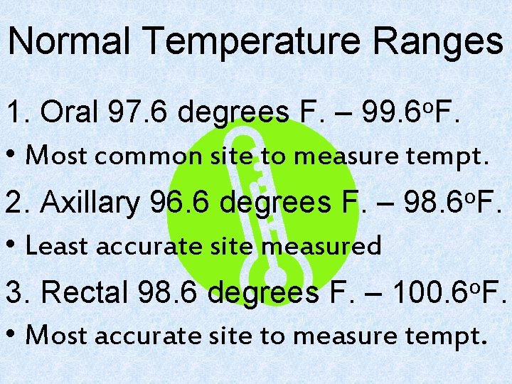 Normal Temperature Ranges o 99. 6 F. 1. Oral 97. 6 degrees F. –