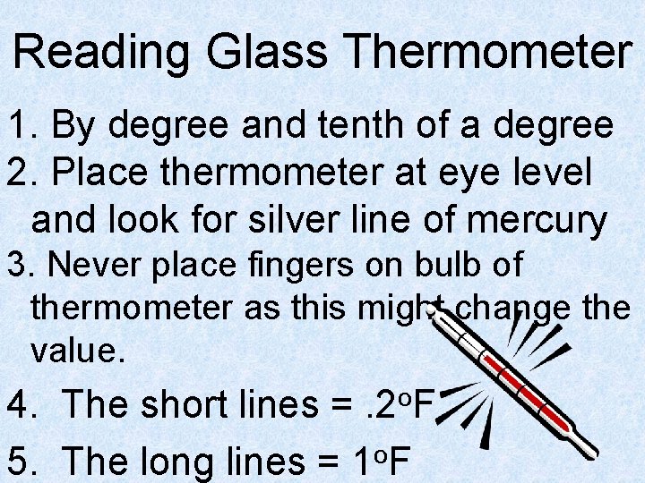 Reading Glass Thermometer 1. By degree and tenth of a degree 2. Place thermometer