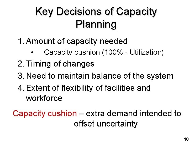 Key Decisions of Capacity Planning 1. Amount of capacity needed • Capacity cushion (100%