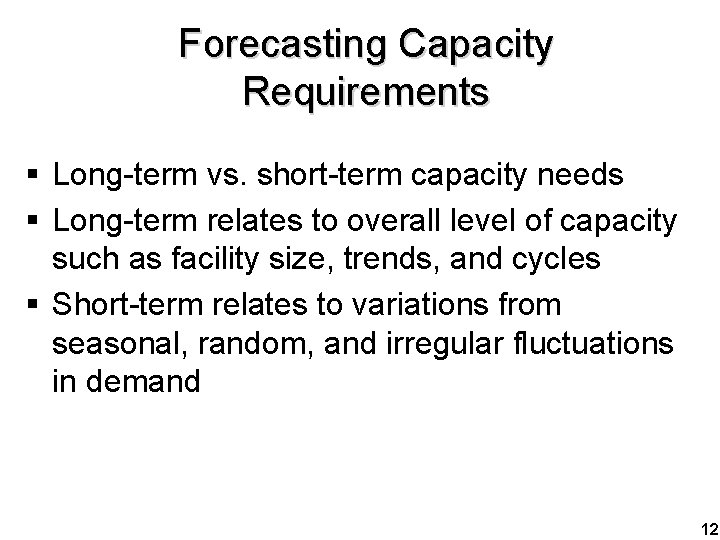 Forecasting Capacity Requirements § Long-term vs. short-term capacity needs § Long-term relates to overall