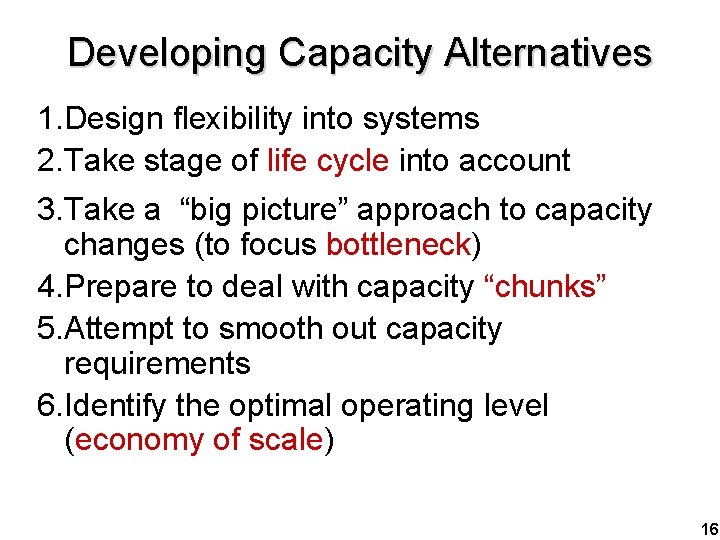 Developing Capacity Alternatives 1. Design flexibility into systems 2. Take stage of life cycle