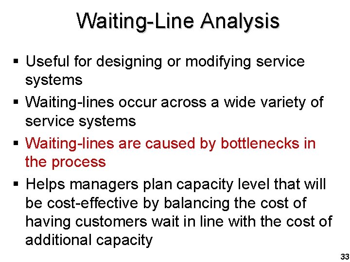 Waiting-Line Analysis § Useful for designing or modifying service systems § Waiting-lines occur across