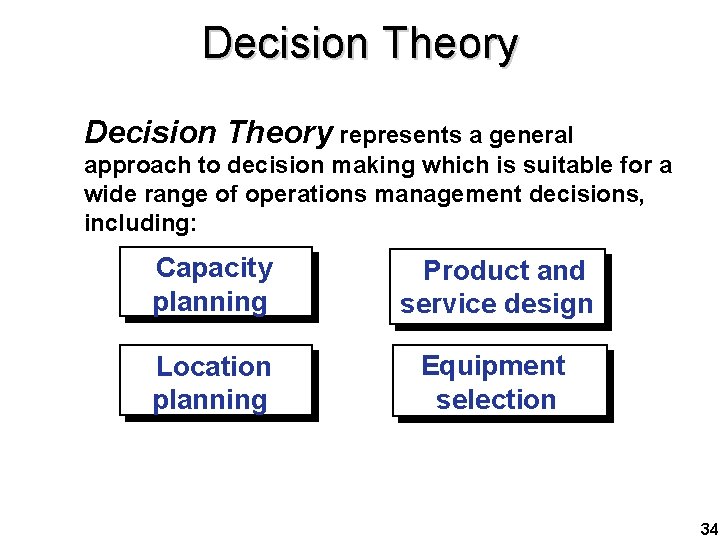 Decision Theory represents a general approach to decision making which is suitable for a