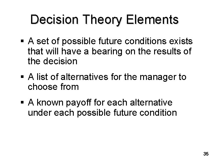 Decision Theory Elements § A set of possible future conditions exists that will have