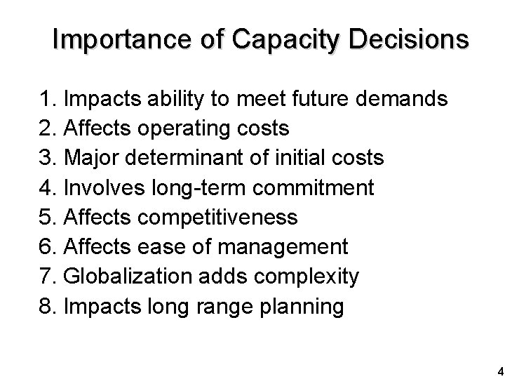 Importance of Capacity Decisions 1. Impacts ability to meet future demands 2. Affects operating