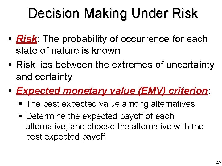 Decision Making Under Risk § Risk: The probability of occurrence for each state of