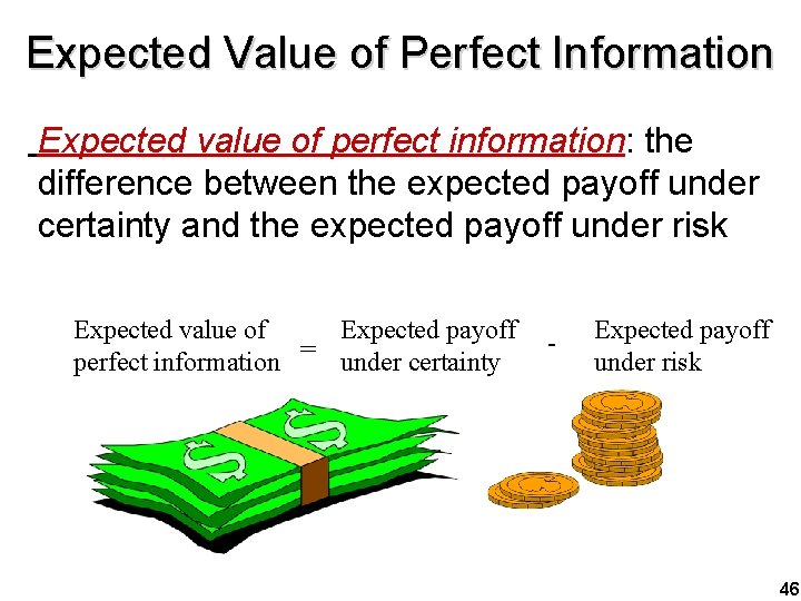 Expected Value of Perfect Information Expected value of perfect information: the difference between the