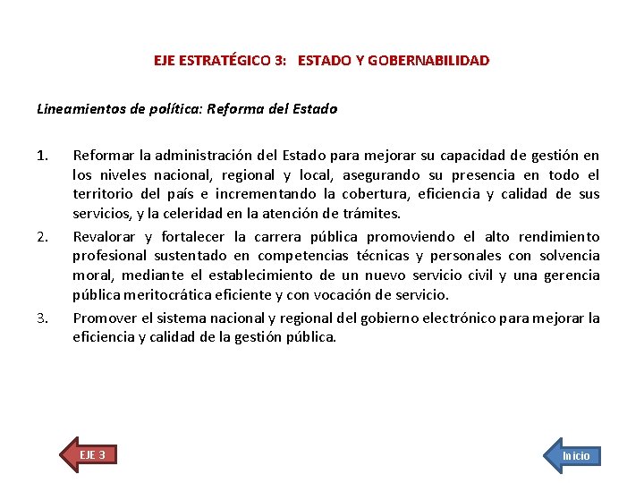EJE ESTRATÉGICO 3: ESTADO Y GOBERNABILIDAD Lineamientos de política: Reforma del Estado 1. 2.