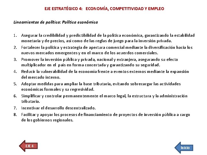 EJE ESTRATÉGICO 4: ECONOMÍA, COMPETITIVIDAD Y EMPLEO Lineamientos de política: Política económica 1. Asegurar